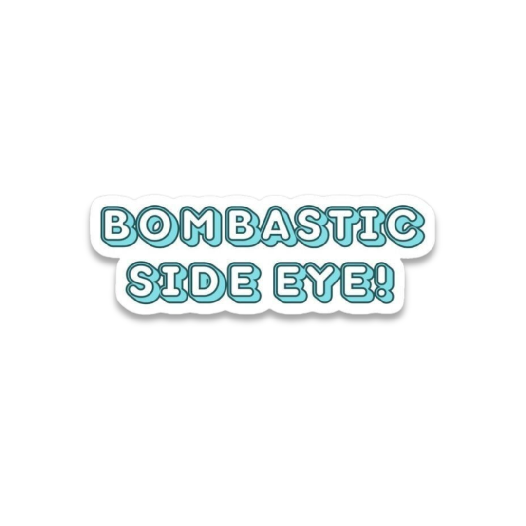 Bombastic Side Eye – Sassy and Dramatic