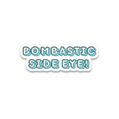 Bombastic Side Eye – Sassy and Dramatic