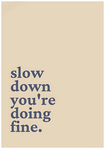 Slow Down, You’re Doing Just Fine Poster