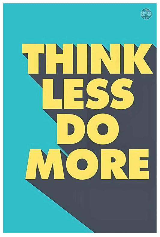 Think Less do More | POSTER