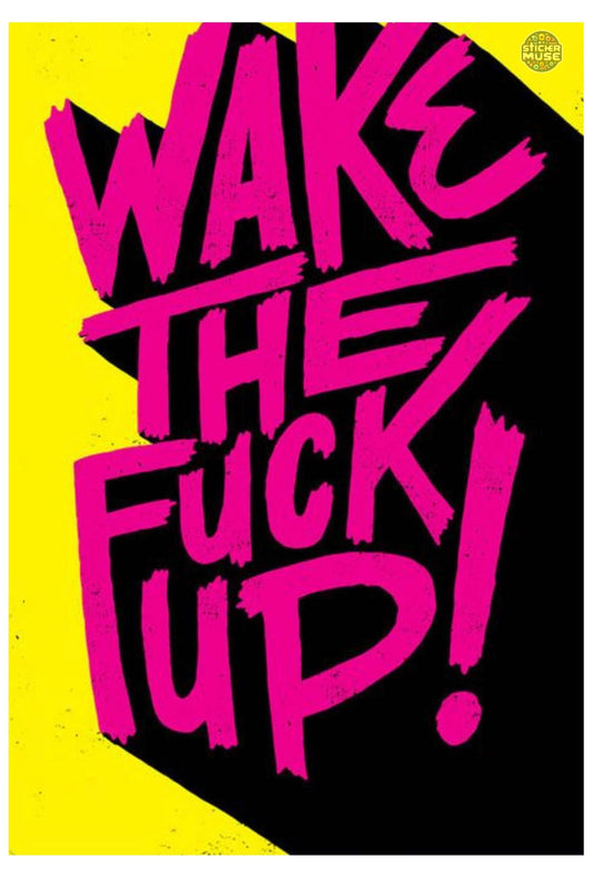 Wake the F Up!